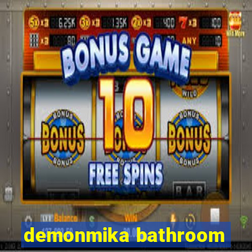 demonmika bathroom